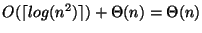 $O(\lceil log(n^{2})\rceil) + \Theta(n) = \Theta(n)$