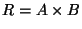 $R = A \times B$