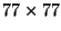 $77 \times 77$