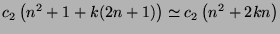 $c_{2}\left(n^{2}+1 + k(2n+1)\right) \simeq c_{2}\left(n^{2} + 2kn\right)$