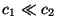 $c_{1} \ll c_{2}$