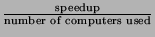 $\frac{\text{speedup}}{\text{number of computers used}}$