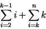 \begin{displaymath}\sum_{i=2}^{k-1}i + \sum_{i=k}^{n}k\end{displaymath}