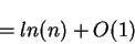 \begin{displaymath}= ln (n) + O(1)\end{displaymath}