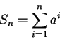 \begin{displaymath}S_{n}={\sum_{i=1}^n a^{i}}\end{displaymath}