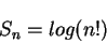 \begin{displaymath}S_{n}= log (n!)\end{displaymath}