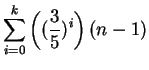 $\displaystyle \sum_{i=0}^{k}\left((\frac{3}{5})^{i}\right)(n-1)$
