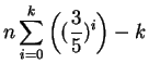 $\displaystyle n\sum_{i=0}^{k}\left((\frac{3}{5})^{i}\right)-k$