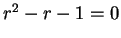 $r^2 - r - 1 = 0$