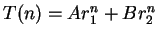$T(n) = Ar_1^n + Br_2^n$