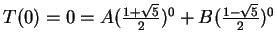 $T(0) = 0 = A(\frac{1+\sqrt{5}}{2})^0 + B(\frac{1-\sqrt{5}}{2})^0$