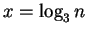 $x=\log_3n$