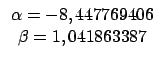 $\displaystyle \begin{array}{c}
\alpha = -8,447769406 \\
\beta = 1,041863387
\end{array}$