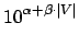 $\displaystyle 10^{\alpha + \beta \cdot \vert V\vert}$