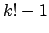$ k! - 1$