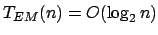 $ T_{EM}(n) = O(\log_2 n)$