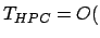 $\displaystyle T_{HPC} = O($