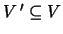 $V '\subseteq V$