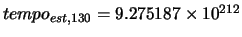 $tempo_{est,130} = 9.275187\times10^{212}$