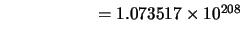 $\qquad\qquad\quad\;\:= 1.073517\times10^{208}$