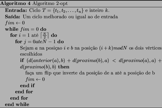 \begin{algorithm}
% latex2html id marker 722\caption{Algoritmo 2-opt} \begin{...
...arrow 0$ \ENDIF
\ENDFOR
\ENDFOR
\ENDWHILE
\end{algorithmic}\end{algorithm}