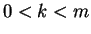 $0 < k < m$