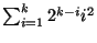 \(\sum_{i=1}^k 2^{k-i} i^2\)