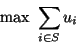 \begin{displaymath}
\mbox{max } \sum_{i \in S} u_i
\end{displaymath}