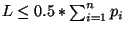 $L \leq 0.5*\sum_{i=1}^{n} p_i$