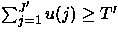 $\sum_{j=1}^{J'}u(j) \geq T'$