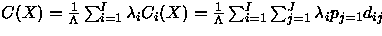 $C(X)=\frac{1}{\Lambda} \sum_{i=1}^{I} \lambda_{i}C_{i}(X)
 =\frac{1}{\Lambda} \sum_{i=1}^{I} \sum_{j=1}^{J} \lambda_{i}p_{j=1}d_{ij}$