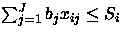 $\sum_{j=1}^{J} b_{j}x_{ij} \leq S_{i}$