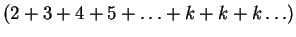 $(2+3+4+5+\ldots + k + k + k \ldots)$