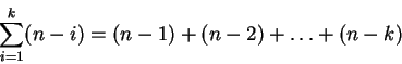 \begin{displaymath}\sum_{i=1}^{k}(n-i) = (n-1)+(n-2)+ \dots + (n-k)\end{displaymath}