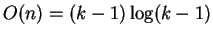 $O(n)=(k-1)\log (k-1)$
