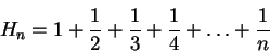 \begin{displaymath}H_{n}= 1+ \frac{1}{2}+\frac{1}{3}+\frac{1}{4}+\ldots+\frac{1}{n}\end{displaymath}