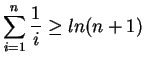 $\displaystyle {\sum_{i=1}^n \frac{1}{i}} \geq ln (n+1)$
