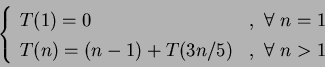 \begin{displaymath}\left\{\begin{array}{lr}
T(1)=0&,~\forall~n = 1\\
T(n)=(n-1)+T(3n/5)&,~\forall~n > 1
\end{array}\right.
\end{displaymath}
