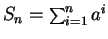 $S_{n}={\sum_{i=1}^n a^{i}}$