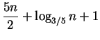 $\displaystyle \frac{5n}{2} + \log_{3/5}n + 1$