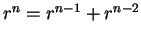 $r^n = r^{n-1} + r^{n-2}$