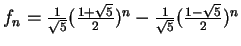 $f_n = \frac{1}{\sqrt{5}}(\frac{1+\sqrt{5}}{2})^n - \frac{1}{\sqrt{5}}(\frac{1-\sqrt{5}}{2})^n $