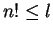 $n!\leq l$