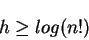 \begin{displaymath}h \geq log (n!)\end{displaymath}