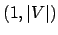 $ (1, \vert V\vert)$
