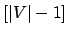 $ [\vert V\vert-1]$