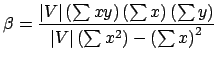 $\displaystyle \beta = \frac{\vert V\vert \left(\sum xy\right) \left(\sum x\righ...
...ft(\sum y\right)}
{\vert V\vert \left(\sum x^2\right) - \left(\sum x\right)^2}
$