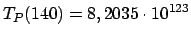 $\displaystyle T_P(140) = 8,2035 \cdot 10^{123}$
