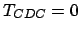 $ T_{CDC} = 0$