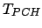 $\displaystyle T_{PCH}$